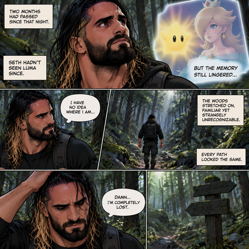 (Part 2 of the Seth Rollins x Princess Rosalina story). It had been two months since that night. Seth hadn’t seen Luma since. He was walking in the woods completely lost