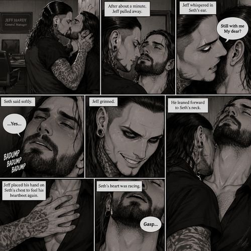 (Part 4 of the Vampire x human story). Still in Jeff Hardy’s office. Jeff was still Kissing Seth Rollins against the wall. After about a minute,Jeff pulled away. Jeff whispered in Seth’s ear “Still with me My dear?” Jeff asked softly. “…Yes…” Seth said softly. Jeff grinned. He leaned forward to Seth’s neck. Seth’s heart was racing. Jeff placed his hand on Seth’s chest to feel his heartbeat again. Seth gasped softly
