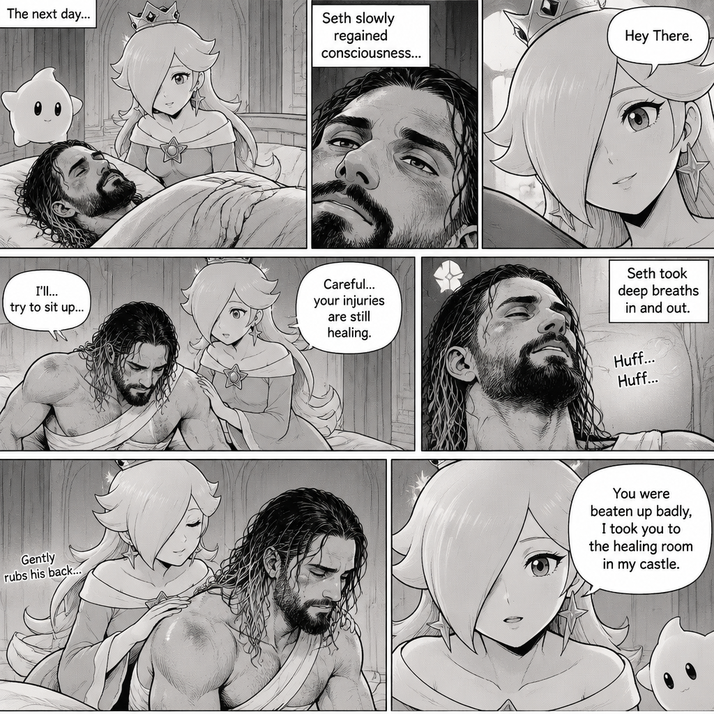 (Part 3 of the Seth Rollins x Princess Rosalina story). The next day,Seth was still unconscious,Rosalina was watching over him. Then…Seth slowly regained consciousness. The first thing he sees is Rosalina looking down at him. “Hey There” Rosalina said softly. He tried to sit up. “Careful…your injuries are still healing” Rosalina said softly. Seth took deep breaths in and out. Rosalina gently rubbed his back. “You were beaten up badly,I took you to the healing room In my castle” Rosalina said softly