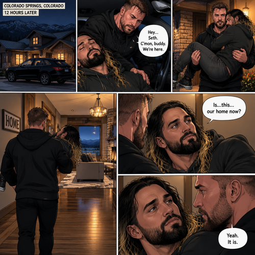 (Recap) Seth Rollins and Jon Moxley had an emotional reunion in an alley away,Jon carried Seth to his car,he put him in the passenger seat and Drove,12 hours have passed,they’re in Colorado Springs,Colorado,Jon was still driving and Seth was asleep in the passenger seat,he arrived at a house and parked the car,he got out and walked to the passenger side,he gently shook Seth awake,he lifted Seth in his arms and walked to the house. (And now part 3). Jon entered the house with Seth in his arms. Seth looks at the place. “Is…this…our home now?” Seth asked