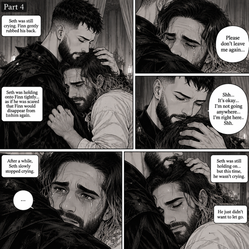 (Recap). Seth Rollins was taken from his tent by the mysterious creature (Finn Bálor) while he was asleep,Seth woke up in a royal bedroom,The mysterious creature walked in,Seth was scared,The mysterious creature gently placed his hand on Seth’s cheek,Seth’s body strangely relaxed under The creature’s touch,Seth had no idea why,Seth thought there was something familiar about the creature almost as if he’s met him before,Then the creature spoke “Remember me?”,After he heard the creature’s voice memories flashed in Seth’s mind,They were of himself and Finn Bálor,From enemies to friends And the time they got drunk at a bar and got a little TOO close,All those memories hit Seth all at once,He was getting a little overwhelmed,Then He finally spoke “Finn?”,Finn smiled and nodded,Tears welled up in Seth’s eyes,Finn gently pulled Seth into a hug as Seth started crying,He gently rubbed Seth’s back,”I thought you died because of me” Seth said while sobbing,Finn remembers the car accident they were in,”Shh…it’s okay…I’m here” Finn said softly. (And now part 4). Seth was still crying. Finn gently rubbed his back. Seth was holding onto Finn tightly…as if he was scared that Finn would disappear from him again. “Please don’t leave me again” Seth said through his tears. “Shh…It’s okay…I’m not going anywhere…I’m right here..Shh” Finn said softly. After a while,Seth slowly stopped crying