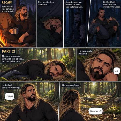 (Recap!) Seth Rollins was camping in the woods,Then went to sleep hours later,A mysterious man (Damien Priest) was watching him,He lifted Seth in his arms and walked in the woods. (Now onto part 2!).The next morning,Seth was still asleep…but not in his tent,He eventually woke up.He looked at his surroundings,He was confused