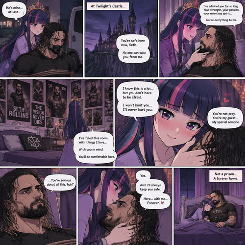 Princess Twilight Sparkle (As a Human) is Obsessed with Seth Rollins so she kidnaps him and takes him to her castle,She reassures him that she won’t hunt him….She’ll never hurt him
