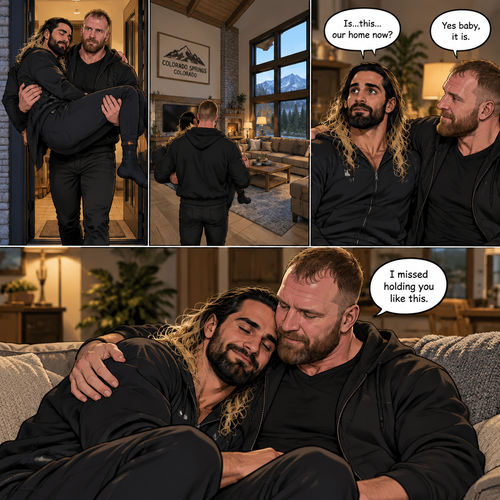 (Recap) Seth Rollins and Jon Moxley had an emotional reunion in an alley away,Jon carried Seth to his car,he put him in the passenger seat and Drove,12 hours have passed,they’re in Colorado Springs,Colorado,Jon was still driving and Seth was asleep in the passenger seat,he arrived at a house and parked the car,he got out and walked to the passenger side,he gently shook Seth awake,he lifted Seth in his arms and walked to the house. (And now part 3). Jon entered the house with Seth in his arms. Seth looks at the place. “Is…this…our home now?” Seth asked. Jon smiled softly. “Yes baby,it is” Jon said softly. Seth smiled softly. Jon gently puts Seth down on the couch. He sits next to Seth. He wrapped his arm around Seth. They cuddled on the couch. “I missed holding you like this” Jon said softly