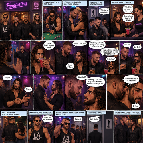 (Previously). Seth Rollins and his friends Finn Bálor,Solo Sikoa and LA Knight arrived at a bar called “Fangtastica”. LA Knight went to a pool table,Solo was approached by a young woman who invited him to dance with her,he accepted and got on the dance floor with her,Finn went to the men’s bathroom only to find that the line for it was too long,He was not happy about it,Seth sat alone at a bar table,A server brought him a drink he never ordered for,The server pointed at a stranger (Jon Moxley) and told Seth that he ordered it for him. (And now part 2). Seth looked at the stranger. The stranger waved at him. Seth nervously waved back,he looked back at the drink…and took a sip. He enjoyed it. The stranger must’ve gotten up because the next thing Seth knew the stranger was suddenly right next to him. “Mind if I join you?” Asked the stranger. “Um…S-Sure” Said Seth. The stranger sat next to Seth. “What’s a pretty little thing like you sitting here alone for?” Said the stranger. Seth blushed a little. “I-I was with my friends,T-They Just went to other parts of the bar” Seth said nervously. “Is that so?” Said the Stranger. (Meanwhile) Solo left the bar with the young woman he was dancing with. LA Knight was still at the pool table. Finn…Was still waiting in line for the men’s washroom feeling irritated. (Now back to Seth and the stranger). The stranger had ordered another drink for himself and Seth by then. “I’m Jon” Said Jon “I’m Seth” said Seth. A slow Romantic song started playing,Jon slowly stood and offered his hand to Seth. “May I?” Jon asked softly. Seth blushed a little again as he nervously took Jon’s hand.Jon lead Seth to the dance floor,They slowly danced. (Meanwhile). Finn finally made it to the men’s bathroom. “Ugh Finally” Said Finn. He went in. (Meanwhile Again) LA knight stopped playing pool. “Gotta use the bathroom” Said LA Knight. He discovered the line for the men’s bathroom was too long,He cursed. (Meanwhile,Last one I promise). Jon and Seth were still slowly dancing on the dance floor. Jon Looked at Seth’s eyes. “What is it?” Seth asked. “Nothing,I just can’t help but notice how beautiful your eyes are” Jon said softly. Seth’s heart fluttered. After a while Jon whispered a question in Seth’s hear “Wanna head back to my place”. Seth blushed again. “S-Sure” said Seth