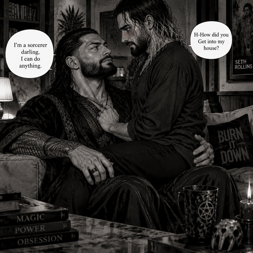 (Part 3 of the Sorcerer’s obsession,A Rolleigns story). Roman Reigns (The sorcerer) Was sitting on Seth Rollins’s couch in Seth Rollins’s house with Seth Rollins on his lap. Seth was blushing. “H-How did you Get into my house?” Seth asked nervously. “I’m a sorcerer darling,I can do anything” Said Roman