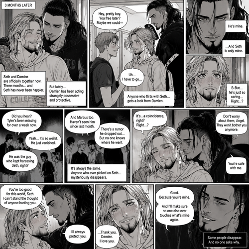 (Recap). Seth Rollins (College student) helped Damien Priest (The bad boy) tend to his wounds on his chest and shoulder after he entered Seth’s dorm room,The next morning,Seth and Damien were asleep in Seth’s bed,Seth slowly woke up,He was in Damien’s embrace,He blushed and his heart fluttered,Damien must’ve heard it because he subconsciously put his hand on Seth’s chest to feel Seth’s heartbeat and hummed softly in his sleep,Seth was flustered,Then…Damien slowly woke up and looked at Seth,”Your heart beats so beautifully” Damien said in a soft voice,Damien then whispered in Seth’s ear,“Is it because of me,Angel?” Damien asked seductively,The blush on Seth’s face deepened,Damien gave a smug and seductive smile.,”Can I kiss you?” Damien asked softly. Seth Got more Flustered,“S-Sure” Seth said nervously,Damien gently kissed Seth. (And now part 4). 3 months had passed,Seth and Damien are together. Damien had been acting strangely possessive and protective of Seth. Anyone who ever picked on Seth…had mysteriously disappeared