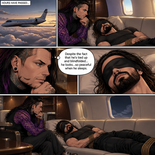 (Previously) The nefarious Jeff Hardy carried the unconscious Seth Rollins (A secret agent) to a private plane after arriving at the airstrip,He put him down on the sofa in the plane,He tied Seth’s wrists and Ankles with rope and then blindfolded him,The plane took off,Jeff gently stroked Seth’s head and whispered “We’ll be together soon Cutie,You just don’t know it yet”,He then gently kissed Seth’s forehead. (And now part 3). Hours have passed. Seth was still unconscious. Jeff was looking at him. “Despite the fact that he’s tied up and blindfolded…he looks…so peaceful when he sleeps” Jeff thought to himself