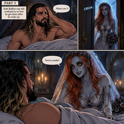 (Part 3 of the corpse bride,Seth x Becky style). Still in the strange bedroom,Seth Rollins was still confused as to how he got there after he woke up. Then the undead woman in a wedding dress (Becky Lynch) walks in. “You’re awake!” Said the undead Bride