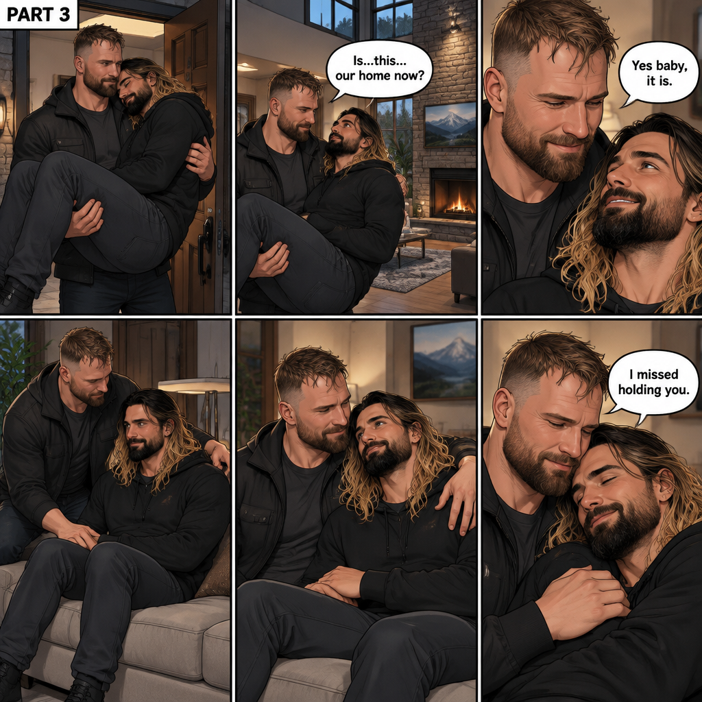 (Recap) Seth Rollins and Jon Moxley had an emotional reunion in an alley away,Jon carried Seth to his car,he put him in the passenger seat and Drove,12 hours have passed,they’re in Colorado Springs,Colorado,Jon was still driving and Seth was asleep in the passenger seat,he arrived at a house and parked the car,he got out and walked to the passenger side,he gently shook Seth awake,he lifted Seth in his arms and walked to the house. (And now part 3). Jon entered the house with Seth in his arms. Seth looks at the place. “Is…this…our home now?” Seth asked. Jon smiled softly. “Yes baby,it is” Jon said softly. Seth smiled softly. Jon gently puts Seth down on the couch. He sits next to Seth. He wrapped his arm around Seth. They cuddled on the couch. “I missed holding you l