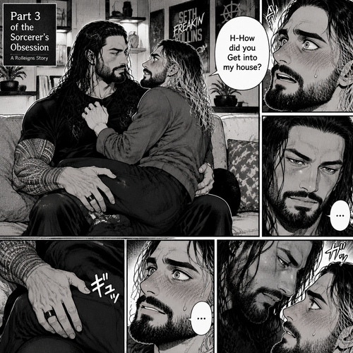 (Part 3 of the Sorcerer’s obsession,A Rolleigns story). Roman Reigns (The sorcerer) Was sitting on Seth Rollins’s couch in Seth Rollins’s house with Seth Rollins on his lap. Seth was blushing. “H-How did you Get into my house?” Seth asked nervously