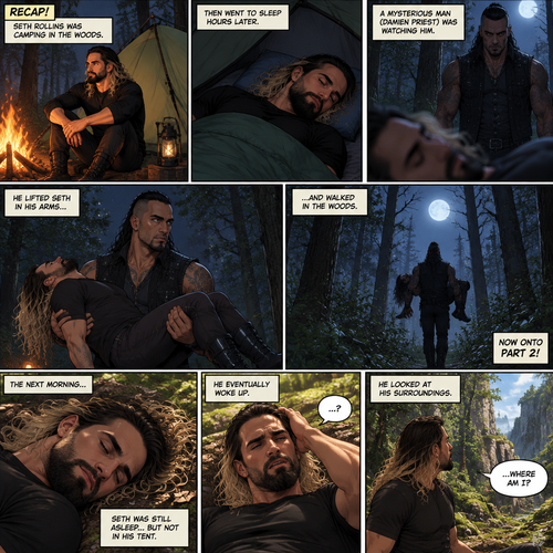 (Recap!) Seth Rollins was camping in the woods,Then went to sleep hours later,A mysterious man (Damien Priest) was watching him,He lifted Seth in his arms and walked in the woods. (Now onto part 2!).The next morning,Seth was still asleep…but not in his tent,He eventually woke up.He looked at his surroundings