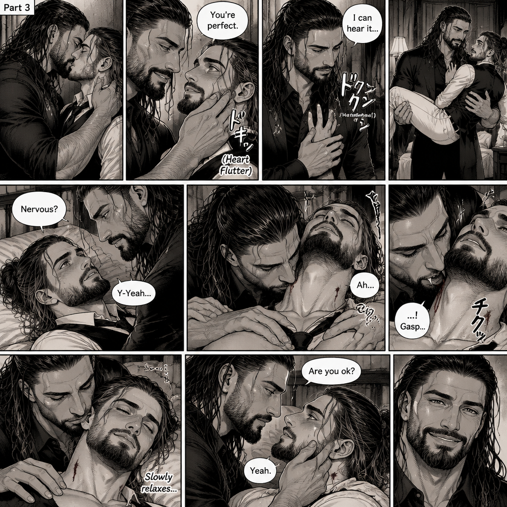 Part 3 of the Vampire x Butler story.Sill in the bedroom of the man of the house (Roman Reigns). He was kissing the Butler (Seth Rollins) against the wall. He smiled at Seth afterwards. Seth was flustered.Roman gently put his hand on Seth’s cheek. “You’re perfect” Roman said softly.Seth’s heart fluttered.Roman heard it,He gently placed his other hand on Seth’s chest to feel the heartbeat.After a while he lifted Seth into his arms.He walked to the bed and gently put Seth down on the bed.Seth looked up at Roman nervously. “Nervous?” Asked Roman. “Y-Yeah” Said Seth.Roman leaned forward towards Seth’s neck.He then wrapped his arms around him in his embrace.He put his lips on Seth’s neck.Seth’s breath hitched a little,Then….Roman’s fangs pierced Seth’s neck.Seth gasped softly.Roman Gently put his hand on Seth’s shoulder and gently rubbed it.Seth’s body slowly relaxed.After a while Roman removed his fangs from Seth’s neck.He Gently placed his hand on Seth’s cheek again. “Are you ok?” Asked Roman.Seth looked up at him. “Yeah” Said Seth.Roman smiled warmly