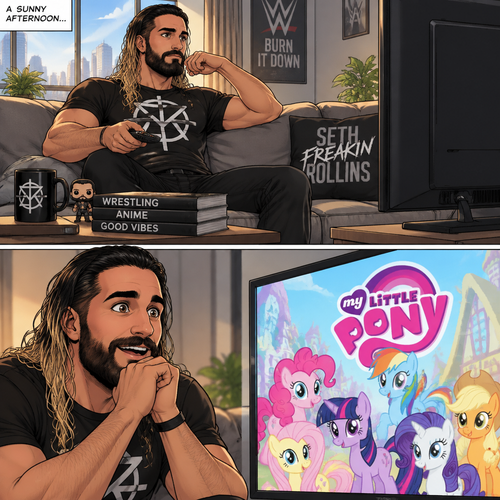 It was a sunny afternoon,Seth Rollins was watching tv,Then my little pony came on