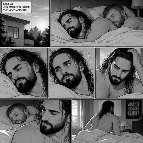 (Part 5). Still at Jon Moxley’s house. The next morning,Seth Rollins was asleep in Jon’s bed after last night’s activity. After a while Seth woke up
