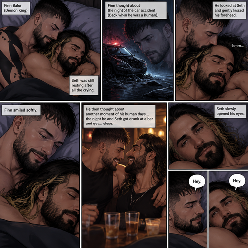 (Part 5 of the Demon King x human story) Finn Bálor (Demon King) and Seth Rollins were still relaxing in bed. Finn thought about the night of the car accident (Back when he was a human). He looked at Seth who was still resting after all the crying. He gently kissed Seth’s forehead. Seth hummed softly. Finn smiled softly. He then thought about another moment of his human days…the night he and Seth got drunk at a bar and got…close. Seth slowly opened his eyes. “Hey” Finn said softly. “Hey” Seth said softly 