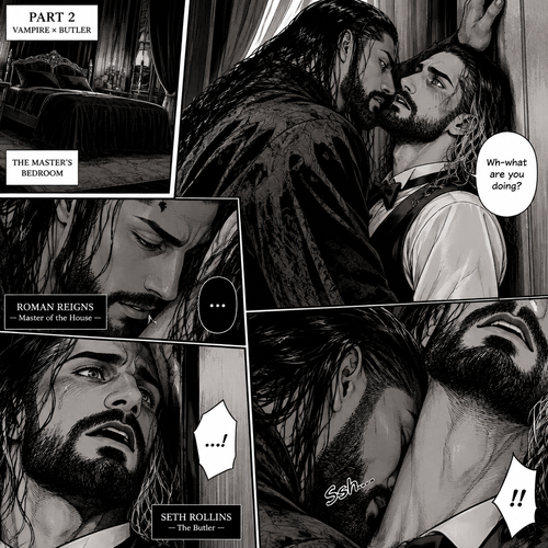 Part 2 of the Vampire x Butler story. Seth Rollins (The butler) was backed against the wall By Roman Reigns (The master of the house) in Roman’s bedroom. “Wh-what are you doing?” Seth asked nervously.Roman leaned forward to Seth’s neck.