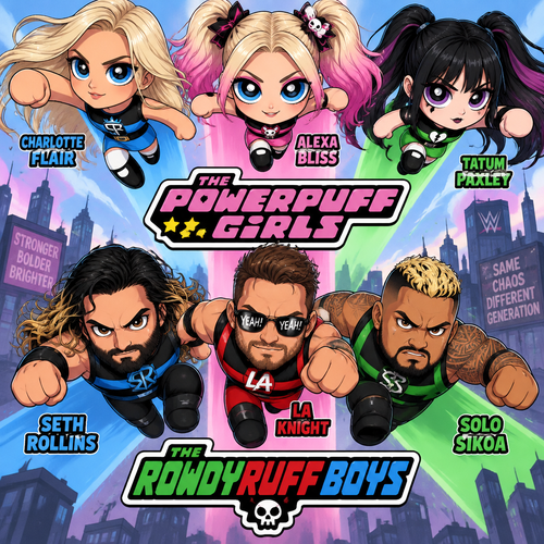 Charlotte Flair,Alexa bliss and Tatum Paxley as the Powerpuff girls and Seth Rollins,LA knight and Solo Sikoa as the Rowdyruff boys