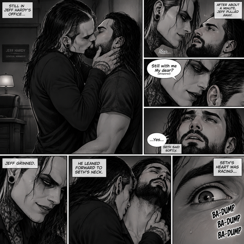 (Part 4 of the Vampire x human story). Still in Jeff Hardy’s office. Jeff was still Kissing Seth Rollins against the wall. After about a minute,Jeff pulled away. Jeff whispered in Seth’s ear “Still with me My dear?” Jeff asked softly. “…Yes…” Seth said softly. Jeff grinned. He leaned forward to Seth’s neck. Seth’s heart was racing