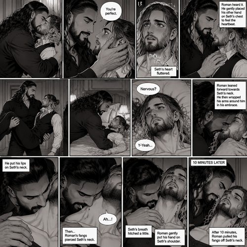 Part 3 of the Vampire x Butler story.Sill in the bedroom of the man of the house (Roman Reigns). He was kissing the Butler (Seth Rollins) against the wall. He smiled at Seth afterwards. Seth was flustered.Roman gently put his hand on Seth’s cheek. “You’re perfect” Roman said softly.Seth’s heart fluttered.Roman heard it,He gently placed his other hand on Seth’s chest to feel the heartbeat.After a while he lifted Seth into his arms.He walked to the bed and gently put Seth down on the bed.Seth looked up at Roman nervously. “Nervous?” Asked Roman. “Y-Yeah” Said Seth.Roman leaned forward towards Seth’s neck.He then wrapped his arms around him in his embrace.He put his lips on Seth’s neck.Seth’s breath hitched a little,Then….Roman’s fangs pierced Seth’s neck.Seth gasped softly.Roman Gently put his hand on Seth’s shoulder. After 10 minutes,Roman pulled his fangs off Seth’s neck