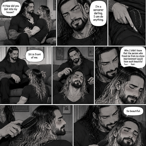 (Part 3 of the Sorcerer’s obsession,A Rolleigns story). Roman Reigns (The sorcerer) Was sitting on Seth Rollins’s couch in Seth Rollins’s house with Seth Rollins on his lap. Seth was blushing. “H-How did you Get into my house?” Seth asked nervously. “I’m a sorcerer darling,I can do anything” Said Roman. Roman reached into his pocket and grabbed Seth’s hairbrush. Roman motioned for Seth to sit in front of him on the floor so he could brush his hair. Seth sits in front of Roman on the floor. Roman brushes Seth’s hair. “Mhn..I didn’t know that the person who freed me from my stone imprisonment would have such beautiful hair” Roman said seductively. Seth Blushed. Roman kept brushing Seth’s hair. After about a minute,Roman finished brushing Seth’s hair. “So beautiful” Roman said seductively